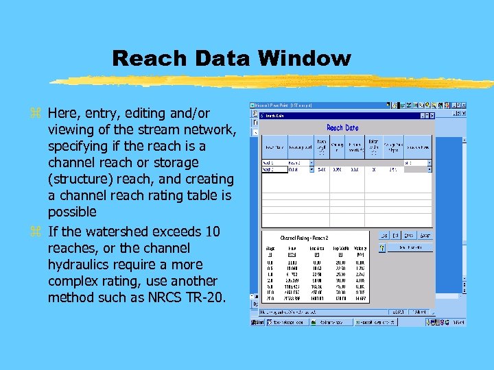 Reach Data Window z Here, entry, editing and/or viewing of the stream network, specifying