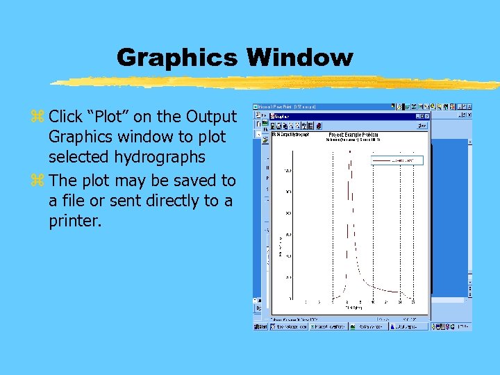 Graphics Window z Click “Plot” on the Output Graphics window to plot selected hydrographs