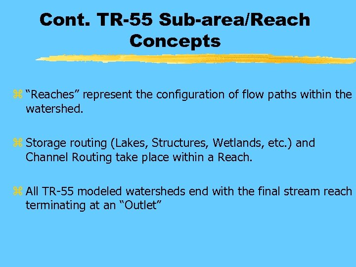 Cont. TR-55 Sub-area/Reach Concepts z “Reaches” represent the configuration of flow paths within the