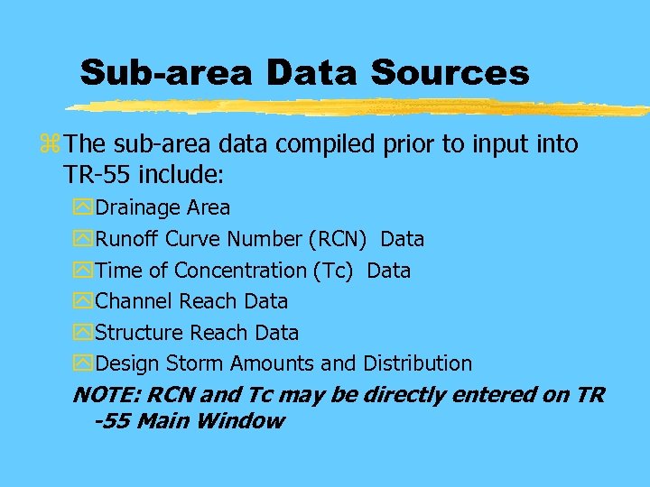 Sub-area Data Sources z The sub-area data compiled prior to input into TR-55 include: