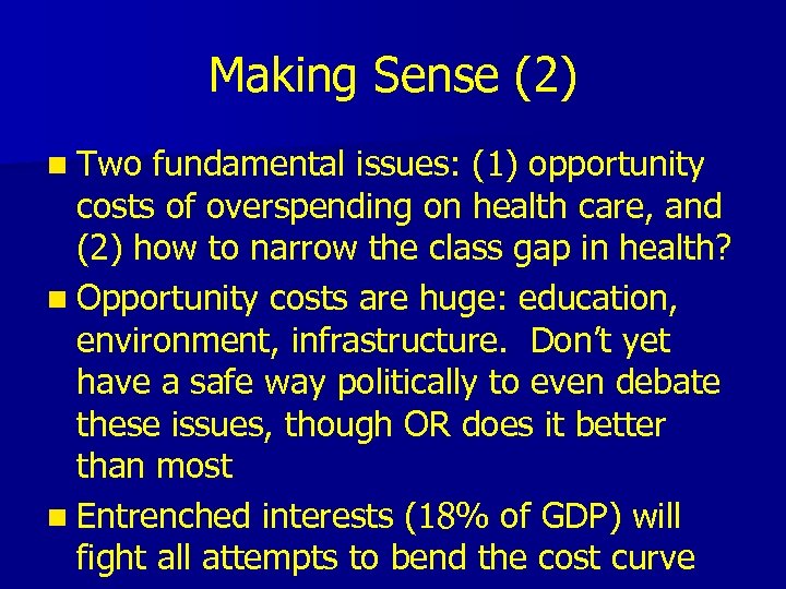 Making Sense (2) n Two fundamental issues: (1) opportunity costs of overspending on health