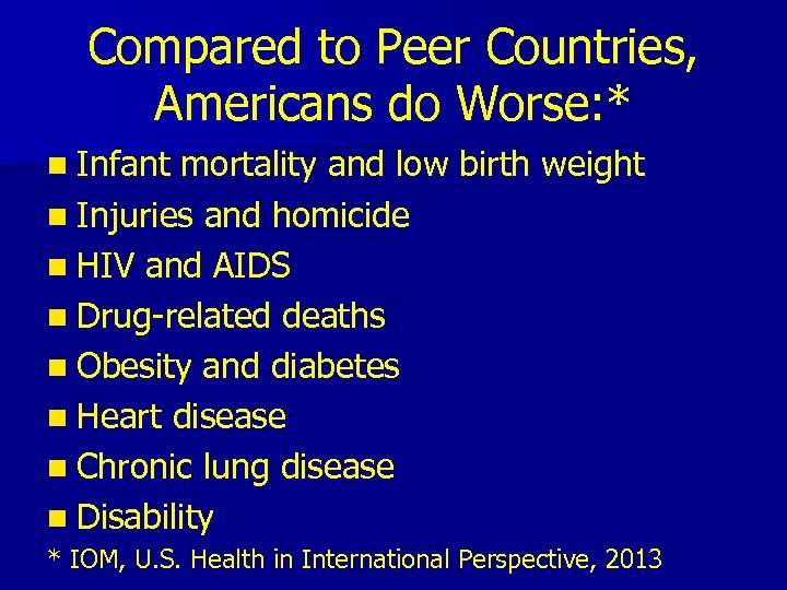 Compared to Peer Countries, Americans do Worse: * n Infant mortality and low birth
