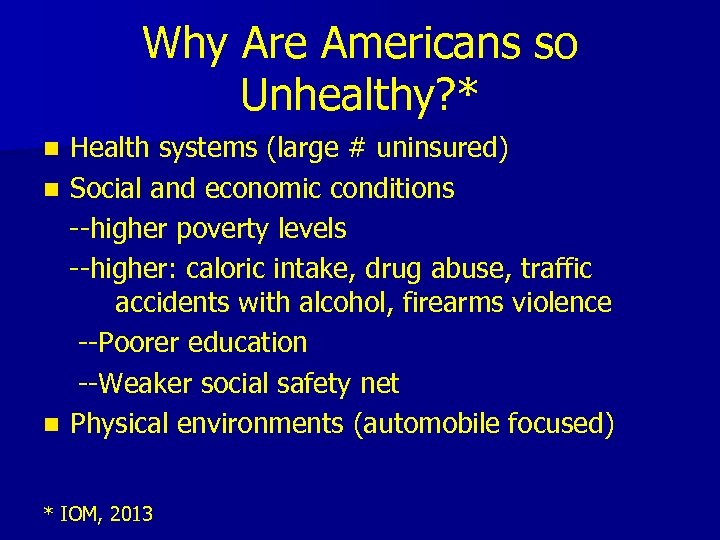 Why Are Americans so Unhealthy? * Health systems (large # uninsured) n Social and