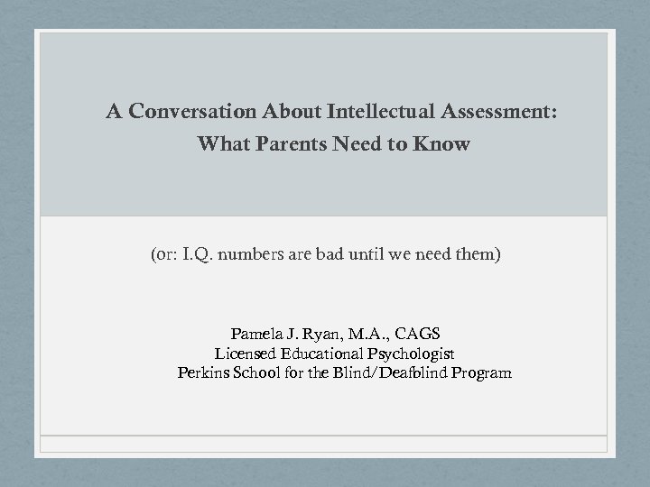 A Conversation About Intellectual Assessment: What Parents Need to Know (or: I. Q. numbers