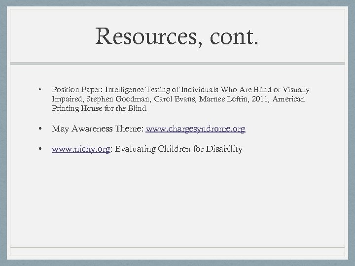 Resources, cont. • Position Paper: Intelligence Testing of Individuals Who Are Blind or Visually