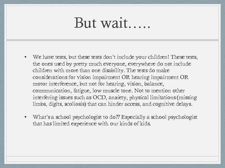 But wait…. . • We have tests, but these tests don’t include your children!