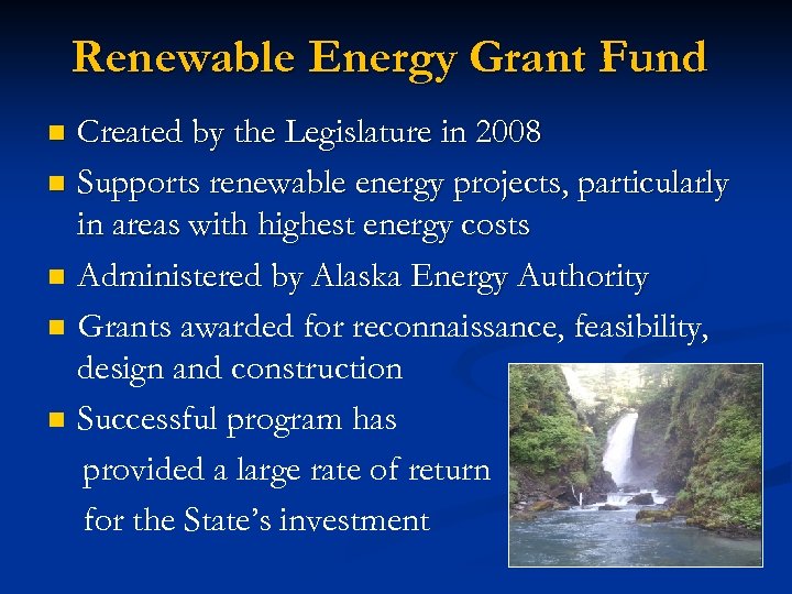 Renewable Energy Grant Fund Created by the Legislature in 2008 n Supports renewable energy