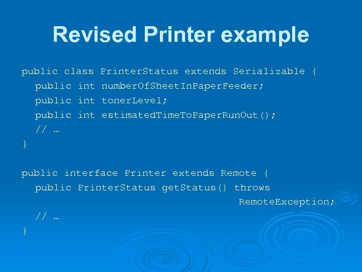 Revised Printer example public class public int // … } Printer. Status extends Serializable