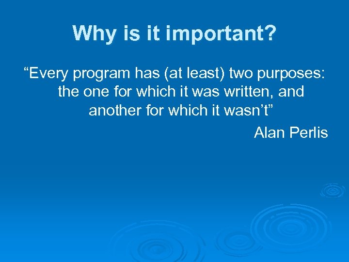 Why is it important? “Every program has (at least) two purposes: the one for