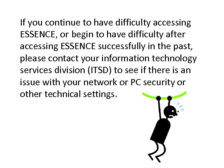 If you continue to have difficulty accessing ESSENCE, or begin to have difficulty after