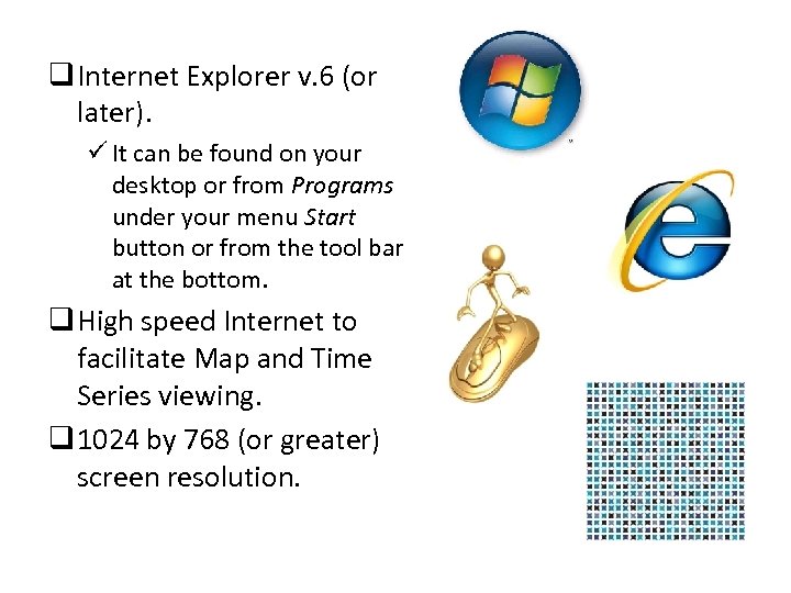 q Internet Explorer v. 6 (or later). ü It can be found on your