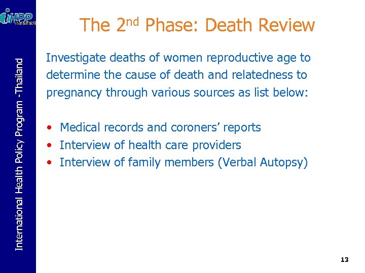International Health Policy Program -Thailand The 2 nd Phase: Death Review Investigate deaths of