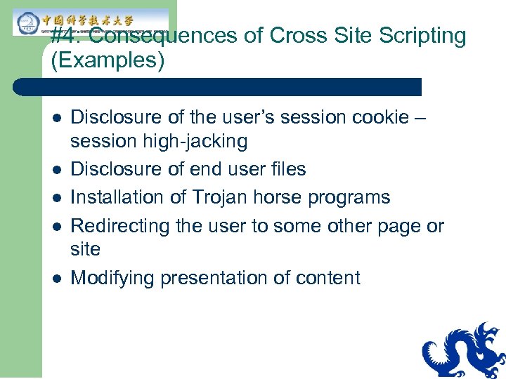 #4: Consequences of Cross Site Scripting (Examples) l l l Disclosure of the user’s