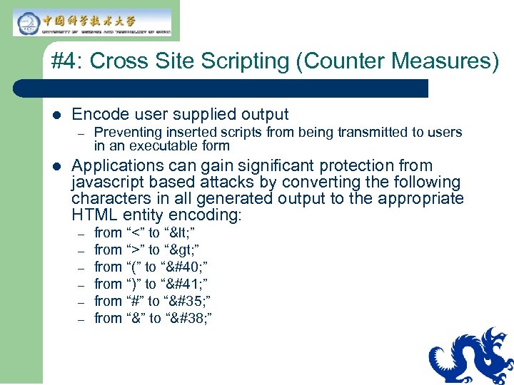 #4: Cross Site Scripting (Counter Measures) l Encode user supplied output – l Preventing