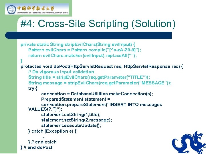 #4: Cross-Site Scripting (Solution) private static String strip. Evil. Chars(String evil. Input) { Pattern