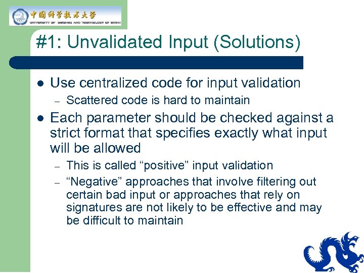 #1: Unvalidated Input (Solutions) l Use centralized code for input validation – l Scattered