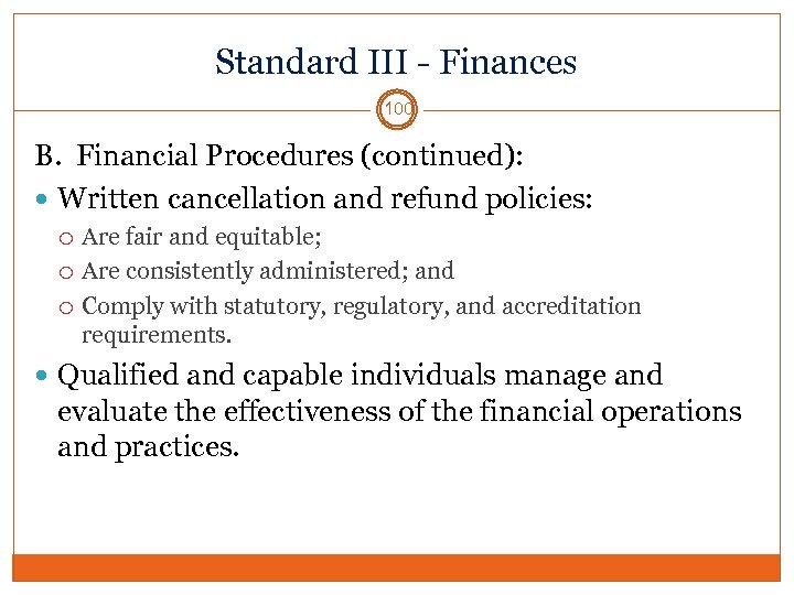 Standard III - Finances 100 B. Financial Procedures (continued): Written cancellation and refund policies: