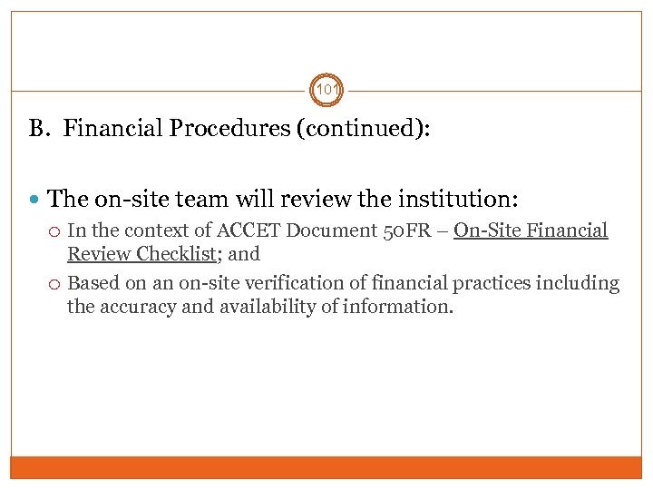 101 B. Financial Procedures (continued): The on-site team will review the institution: In the