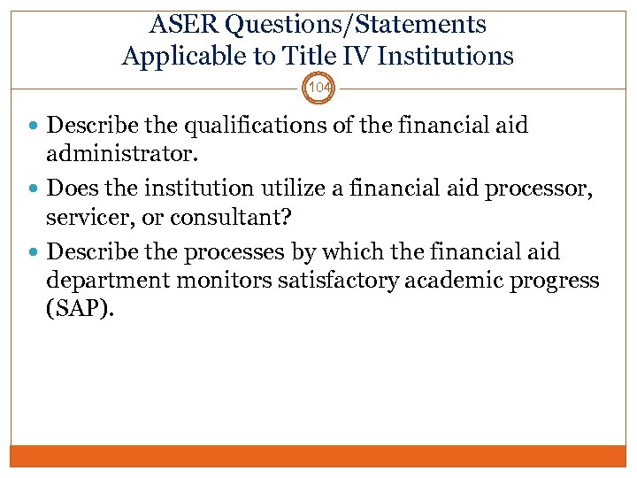 ASER Questions/Statements Applicable to Title IV Institutions 104 Describe the qualifications of the financial