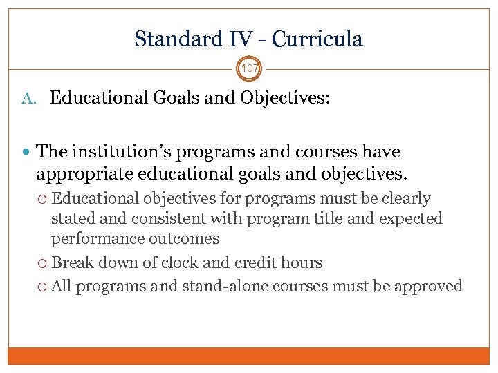 Standard IV - Curricula 107 A. Educational Goals and Objectives: The institution’s programs and