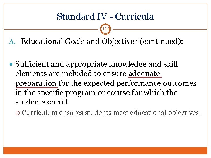 Standard IV - Curricula 109 A. Educational Goals and Objectives (continued): Sufficient and appropriate