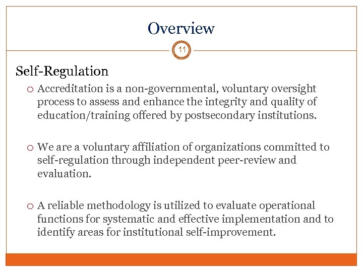 Overview 11 Self-Regulation Accreditation is a non-governmental, voluntary oversight process to assess and enhance