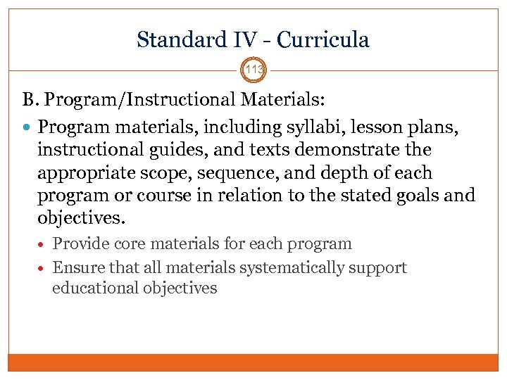 Standard IV - Curricula 113 B. Program/Instructional Materials: Program materials, including syllabi, lesson plans,