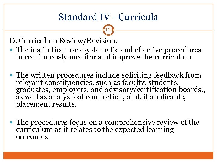 Standard IV - Curricula 119 D. Curriculum Review/Revision: The institution uses systematic and effective