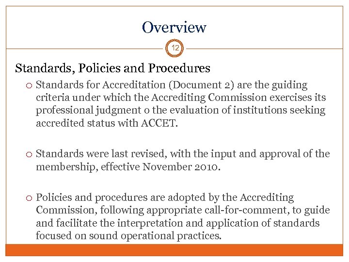 Overview 12 Standards, Policies and Procedures Standards for Accreditation (Document 2) are the guiding