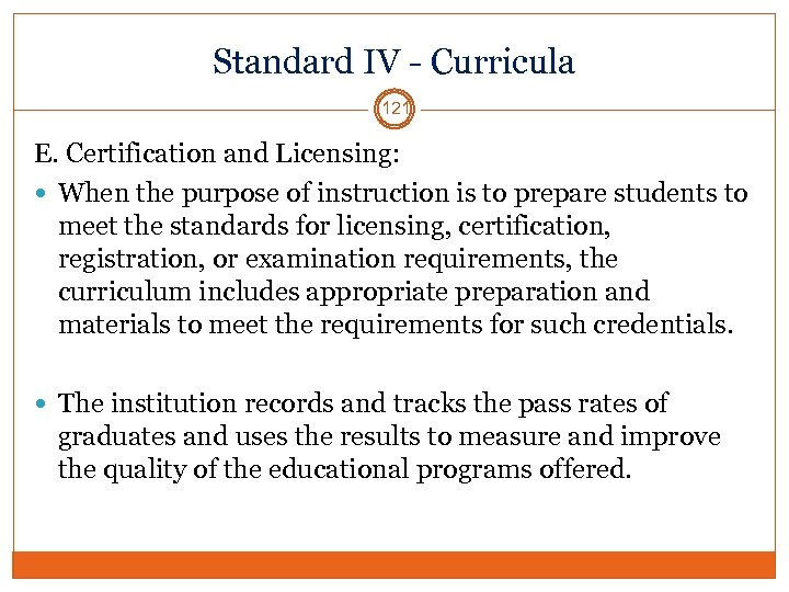 Standard IV - Curricula 121 E. Certification and Licensing: When the purpose of instruction