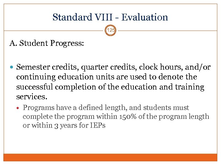 Standard VIII - Evaluation 125 A. Student Progress: Semester credits, quarter credits, clock hours,