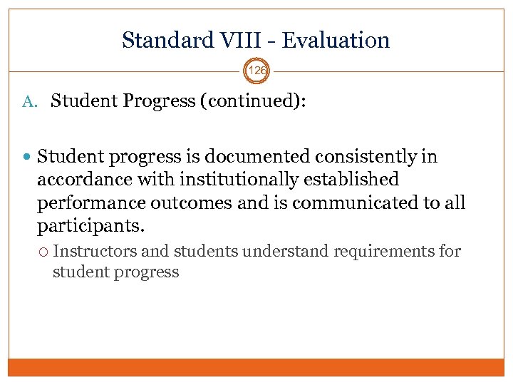 Standard VIII - Evaluation 126 A. Student Progress (continued): Student progress is documented consistently