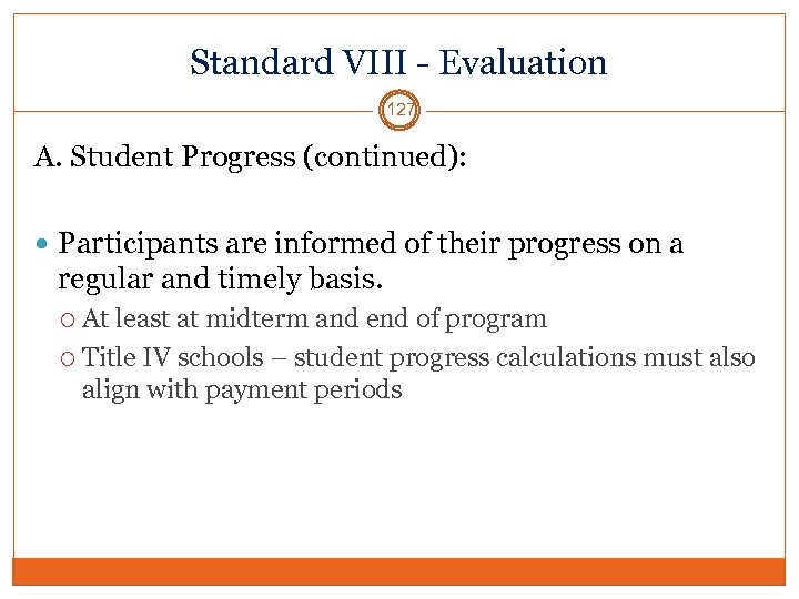 Standard VIII - Evaluation 127 A. Student Progress (continued): Participants are informed of their