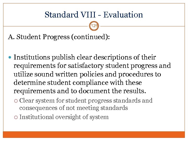 Standard VIII - Evaluation 128 A. Student Progress (continued): Institutions publish clear descriptions of