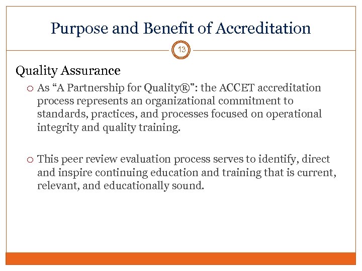 Purpose and Benefit of Accreditation 13 Quality Assurance As “A Partnership for Quality®”: the