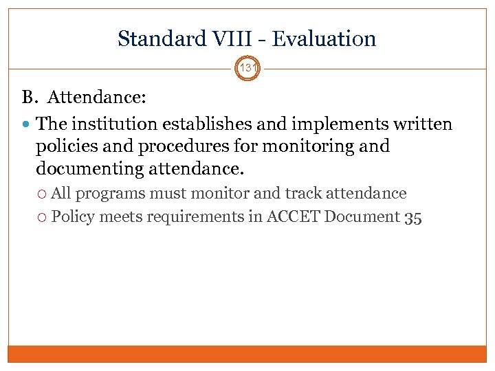 Standard VIII - Evaluation 131 B. Attendance: The institution establishes and implements written policies