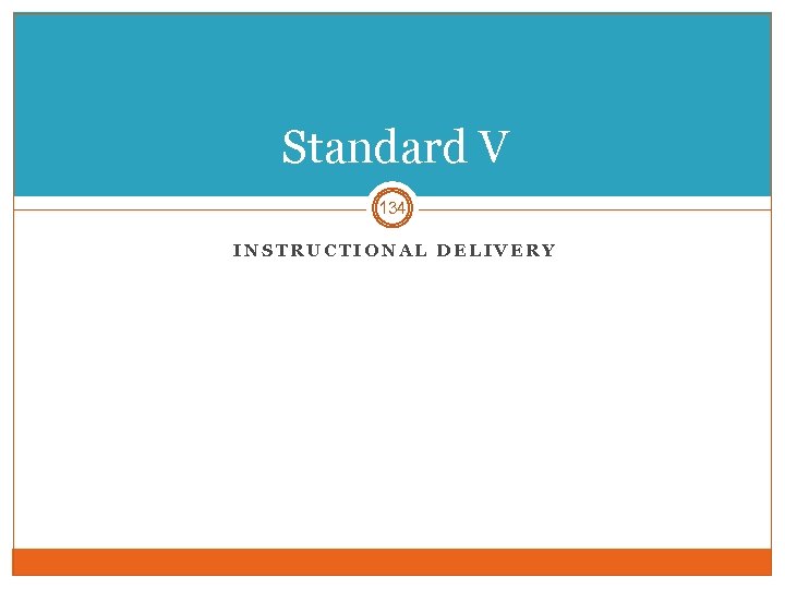 Standard V 134 INSTRUCTIONAL DELIVERY 