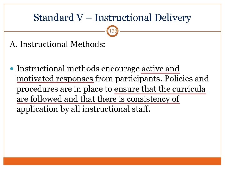 Standard V – Instructional Delivery 135 A. Instructional Methods: Instructional methods encourage active and