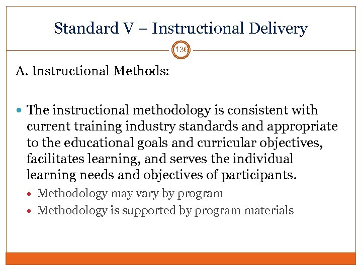 Standard V – Instructional Delivery 136 A. Instructional Methods: The instructional methodology is consistent