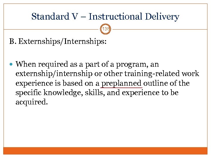 Standard V – Instructional Delivery 138 B. Externships/Internships: When required as a part of