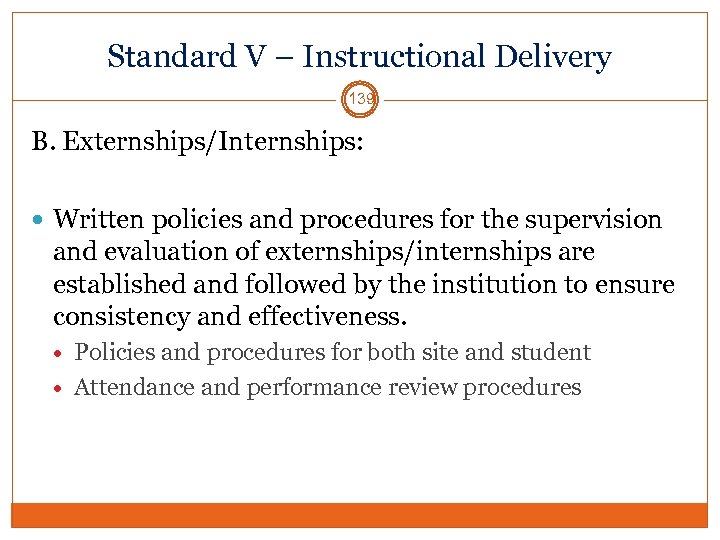 Standard V – Instructional Delivery 139 B. Externships/Internships: Written policies and procedures for the