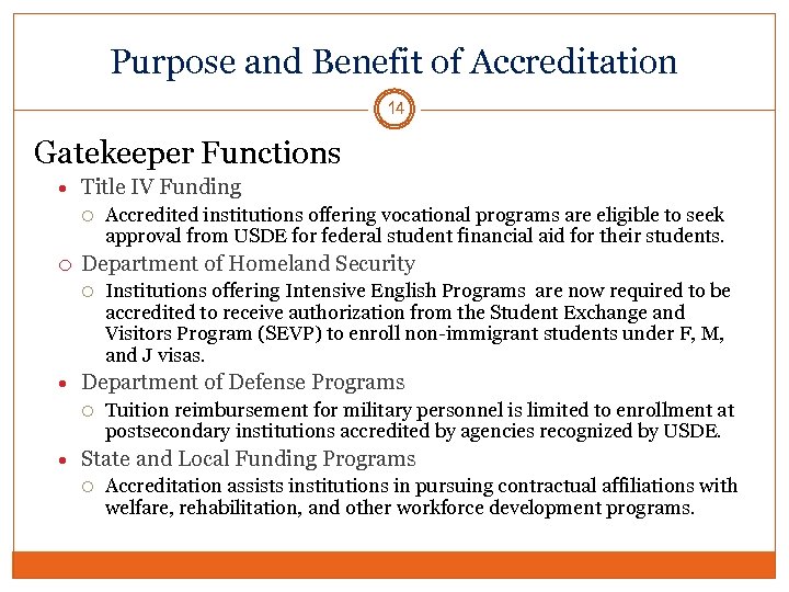 Purpose and Benefit of Accreditation 14 Gatekeeper Functions Title IV Funding Department of Homeland