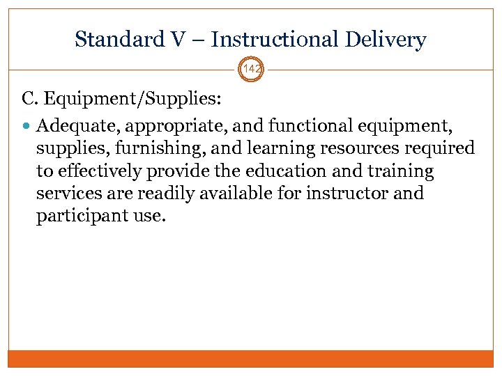 Standard V – Instructional Delivery 142 C. Equipment/Supplies: Adequate, appropriate, and functional equipment, supplies,