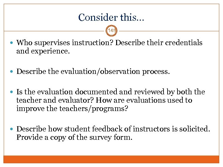 Consider this… 148 Who supervises instruction? Describe their credentials and experience. Describe the evaluation/observation