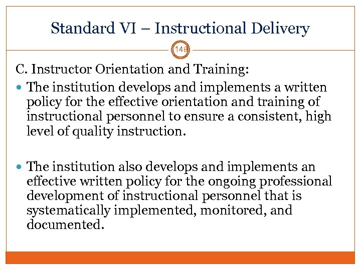 Standard VI – Instructional Delivery 149 C. Instructor Orientation and Training: The institution develops