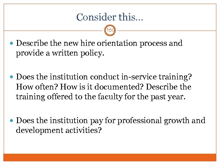 Consider this… 150 Describe the new hire orientation process and provide a written policy.