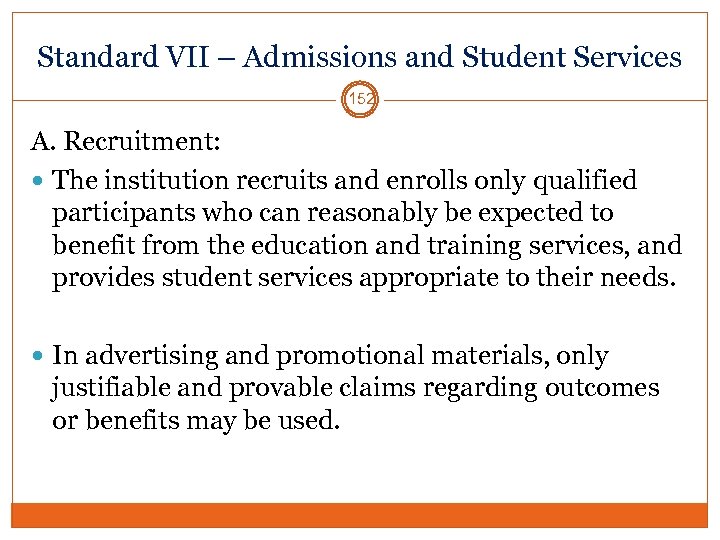 Standard VII – Admissions and Student Services 152 A. Recruitment: The institution recruits and