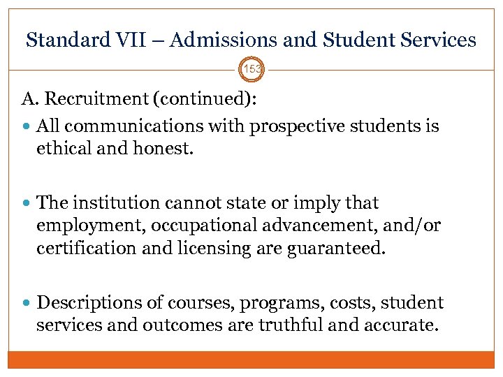 Standard VII – Admissions and Student Services 153 A. Recruitment (continued): All communications with