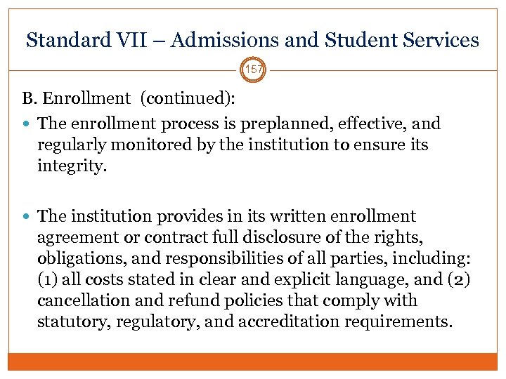 Standard VII – Admissions and Student Services 157 B. Enrollment (continued): The enrollment process