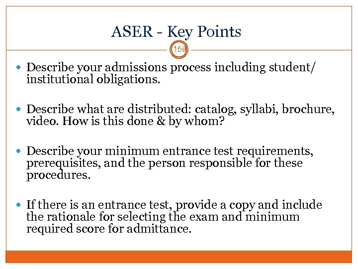 ASER - Key Points 159 Describe your admissions process including student/ institutional obligations. Describe